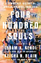 Four hundred souls: a community history of African America, 1619-2019; edited by Ibram X. Kendi