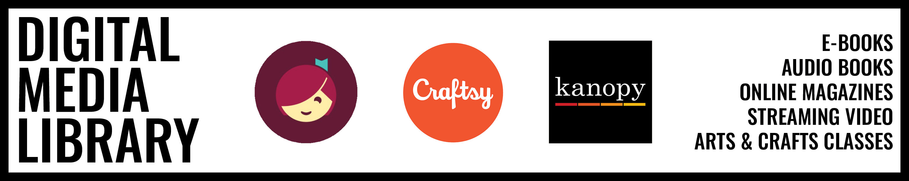 Visit the Digital Media Library for access to Libb, Craftsy, and Kanopy.
